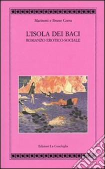 L'isola dei baci. Romanzo erotico-sociale libro di Marinetti Filippo Tommaso; Corra Bruno