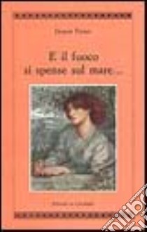 E il fuoco si spense sul mare... libro di Fersen Jacques; Coppini R. P. (cur.); Nieri R. (cur.)