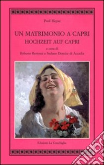 Un matrimonio a Capri-Hochzeit auf Capri libro di Heyse Paul von; Bertozzi R. (cur.); Dentice D'Accadia S. (cur.)