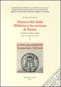 Manoscritti della Biblioteca Sessoriana di Roma. Segnature, inventari, cataloghi libro di Trasselli Francesca; Cataldi R. (cur.)