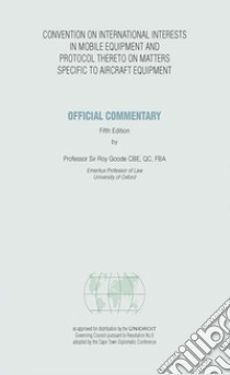 Official commentary on the convention on international interests in mobile equipment and the protocol there to on matters specific to aircraft equipment libro di Goode Roy