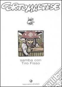 Corto Maltese. Samba con Tiro Fisso libro di Pratt Hugo