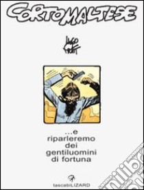 Corto Maltese. E riparleremo di gentiluomini di fortuna libro di Pratt Hugo