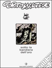 Corto Maltese. Sotto la bandiera dell'oro libro di Pratt Hugo