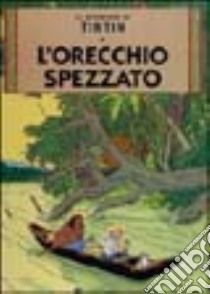 Le avventure di Tintin. L'orecchio spezzato libro di Hergé