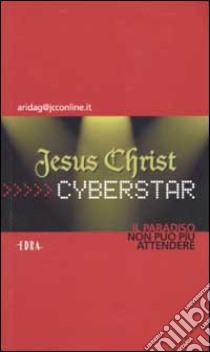 Jesus Christ cyberstar. Il paradiso non può più attendere libro di Dagnino Arianna