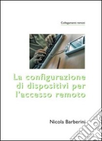 La configurazione di dispositivi per l'accesso remoto libro di Barberini Nicola