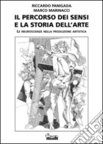 Il percorso dei sensi e la storia dell'arte. Le neuroscienze nella produzione artistica libro di Panigada Riccardo; Marinacci Marco