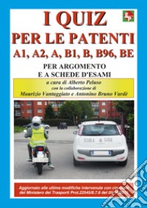 I nuovi quiz per le patenti A1, A2, A, B1, B, B96, BE. Ediz. illustrata libro di Peluso A. (cur.); Vantaggiato M. (cur.); Vardè A. B. (cur.)