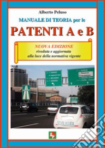 Manuale di teoria per le patenti A e B. Nuova ediz. libro di Peluso Alberto