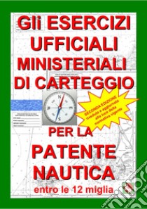 Gli esercizi ufficiali ministeriali di carteggio per la patente nautica entro le 12 miglia libro