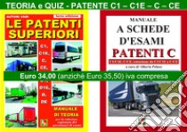 Le patenti superiori. Teoria e quiz ministeriali per la patente C1, C1E, C, CE alla luce della normativa vigente libro