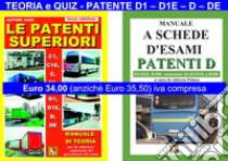 Le patenti superiori. Teoria e quiz ministeriali per la patente D1, D1E, D, DE alla luce della normativa vigente libro