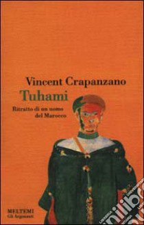 Tuhami. Ritratto di un uomo del Marocco libro di Crapanzano Vincent; Pandolfi M. (cur.)