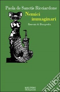 Nemici immaginari. Esercizi di etnografia libro di De Sanctis Ricciardone Paola