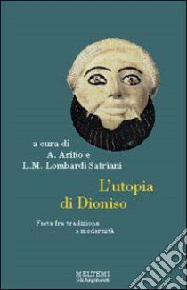 L'utopia di Dioniso. Festa tra modernità e tradizione libro di Arino A. (cur.); Lombardi Satriani L. M. (cur.)