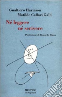 Né leggere, né scrivere libro di Callari Galli Matilde; Harrison Gualtiero