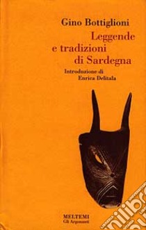 Leggende e tradizioni di Sardegna libro di Bottiglioni Gino