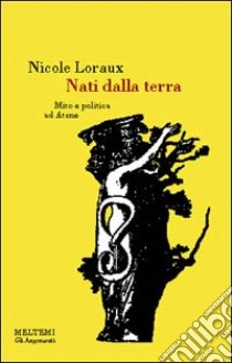 Nati dalla terra. Mito e politica ad Atene libro di Loraux Nicole; Faranda L. (cur.)