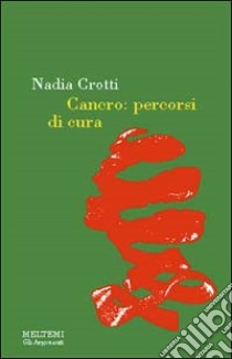 Cancro. Percorsi di cura libro di Crotti Nadia