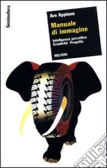 Manuale di immagine. Intelligenza percettiva, creatività, progetto libro di Appiano Ave