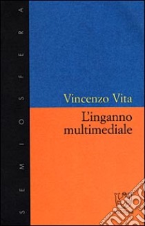 L'inganno multimediale libro di Vita Vincenzo