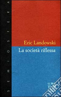 La società riflessa libro di Landowski Eric