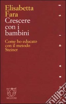 Crescere con i bambini. Come ho educato con il metodo Steiner libro di Fara Elisabetta