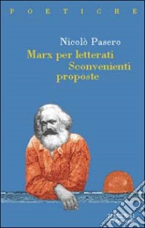 Marx per letterati. Sconvenienti proposte libro di Pasero Nicolò