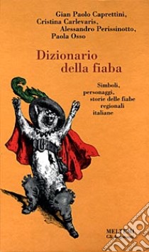 Dizionario della fiaba. Simboli, personaggi, storie delle fiabe regionali italiane libro