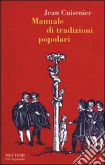 Manuale di tradizioni popolari libro di Cuisenier Jean