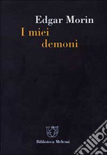 I miei demoni libro di Morin Edgar