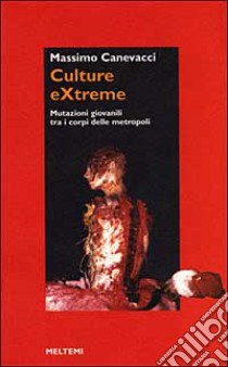 Culture extreme libro di Canevacci Massimo