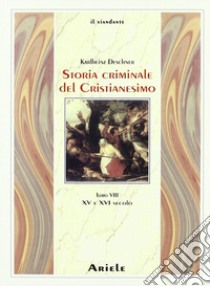 Storia criminale del cristianesimo. Vol. 8: XV e XVI secolo libro di Deschner Karlheinz