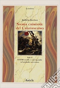 Storia criminale del cristianesimo. Vol. 10: Il XVIII secolo e uno sguardo sul periodo successivo libro di Deschner Karlheinz