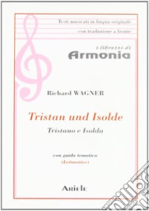 Tristano e Isolda. Testo tedesco a fronte libro di Wagner W. Richard; Cavagnoli V. (cur.)