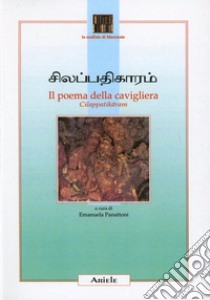 Poema della cavigliera-Cilappatikaram libro di Panattoni E. (cur.)