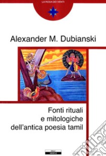 Fonti mitologiche e rituali dell'antica poesia tamil libro di Dubianski Alexander; Panattoni E. (cur.); Franchini G. (cur.)