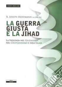 La giusta guerra e la Jihad libro di Hoffmann R. J. (cur.)