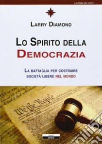 Lo spirito della democrazia libro di Diamond Larry