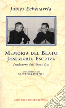 Memoria del beato Josemaria Escriva fondatore dell'Opus Dei. Intervista con Salvador Bernal libro di Echevarria Javier; Bernal Salvador