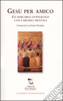 Gesù per amico. Un percorso evangelico con i disabili mentali libro di Comunità di Sant'Egidio (cur.)