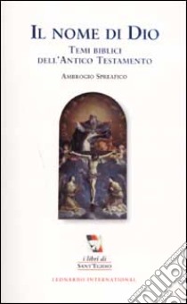 Il nome di Dio. Temi biblici dell'Antico Testamento libro di Spreafico Ambrogio