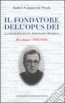 Il fondatore dell'Opus Dei. La biografia di san Josemaría Escrivá. Vol. 2: 1936-1946 libro di Vázquez De Prada Andrés; Capucci A. (cur.)