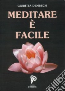 Meditare è facile. Con CD Audio libro di Dembech Giuditta