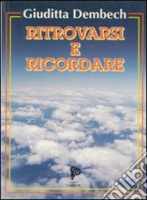 Ritrovarsi e ricordare. Poesie d'amore e di mistero libro di Dembech Giuditta