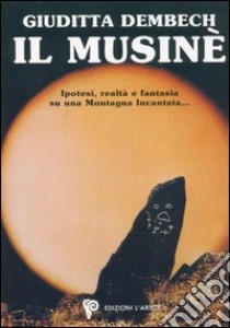 Il Musinè. Ipotesi su una montagna incantata libro di Dembech Giuditta