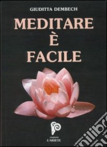 Meditare è facile. Con audiocassetta libro di Dembech Giuditta