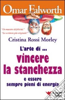 L'arte di vincere la stanchezza libro di Falworth Omar