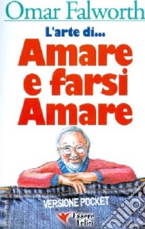 L'arte di... amare e farsi amare libro di Falworth Omar